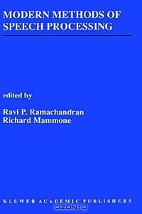 Modern Methods of Speech Processing (Kluwer International Series in Engineering and Computer Science, 327)