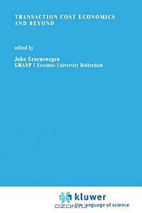 Transaction Cost Economics and Beyond (Recent Economic Thought, 48)