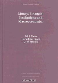 Money, Financial Institutions and Macroeconomics (Recent Economic Thought, 53)