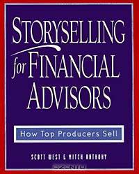 Storyselling for Financial Advisors : How Top Producers Sell