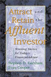 Attract and Retain the Affluent Investor: Winning Tactics for Today
