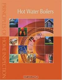 Principles of Home Inspection: Hot Water Boilers (Principles of Home Inspection)