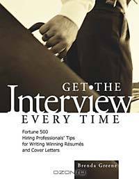 Get the Interview Every Time : Fortune 500 Hiring Professionals