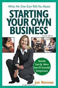 What No One Ever Tells You about Starting Your Own Business, 2nd Ed. : Real-Life Start-Up Advice from 101 Successful Entrepreneurs