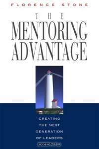 The Mentoring Advantage : Creating the Next Generation of Leaders