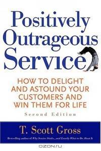 Positively Outrageous Service: How to Delight and Astound Your Customers and Win Them for Life