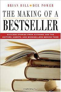 The Making of a Bestseller: Success Stories from Authors and the Editors, Agents, and Booksellers Behind Them