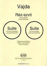 Vajda: Rez-szvit ket trombitara es ket harsonara: Suite fur zwei Trompeten und zwei Posaunen Partitura es szolamok Partitur und Stimmen