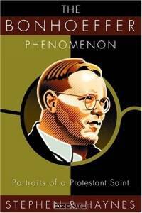 The Bonhoeffer Phenomenon: Portraits of a Protestant Saint