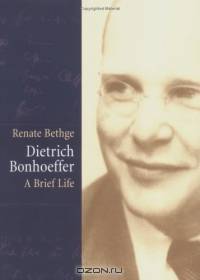 Dietrich Bonhoeffer: A Brief Life