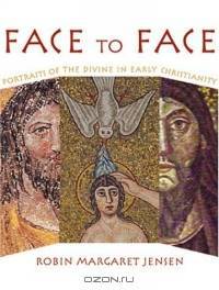 Face to Face: Portaits of the Divine in Early Christianity