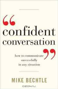 Confident Conversation: How to Communicate Successfully in Any Situation