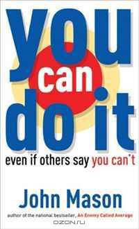 You Can Do It--Even if Others Say You Can