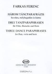 Ferenc Farkas. Harom tancparafrazic fuvolara, melyhegedure es kurtre / Фаркаш. Три танцевальные парафразы