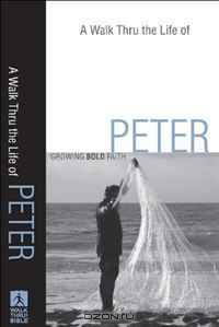 Walk Thru the Life of Peter, A: Growing Bold Faith (Walk Thru the Bible Discussion Guides)