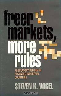 Freer Markets, More Rules: Regulatory Reform in Advanced Industrial Countries (Cornell Studies in Political Economy)