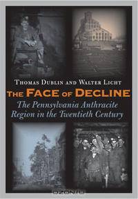 The Face of Decline: The Pennsylvania Anthracite Region in the Twentieth Century