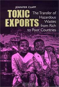 Toxic Exports: The Transfer of Hazardous Wastes from Rich to Poor Countries