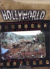 Hollyworld: Space, Power, and Fantasy in the American Economy