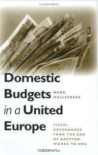 Domestic Budgets in a United Europe: Fiscal Governance from the End of Bretton Woods to Emu