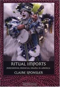Ritual Imports: Performing Medieval Drama In America