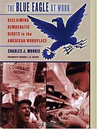 The Blue Eagle At Work: Reclaiming Democratic Rights In The American Workplace
