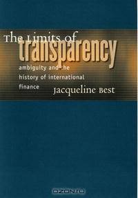 The Limits Of Transparency: Ambiguity And The History Of International Finance (Cornell Studies in Money)