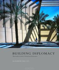 Building Diplomacy: The Architecture of American Embassies