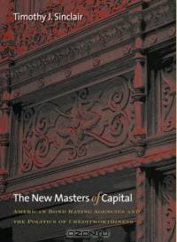 The New Masters Of Capital: American Bond Rating Agencies And The Politics Of Creditworthiness (Cornell Studies in Political Economy)