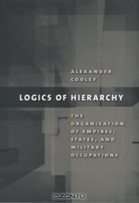 Logics of Hierarchy: The Organization of Empires, States, and Military Occupation
