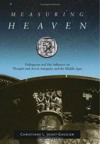 Measuring Heaven: Pythagoras And His Influence on Thought And Art in Antiquity And the Middle Ages