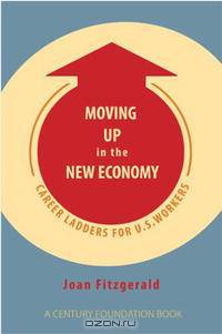 Moving Up in the New Economy: Career Ladders for U.S. Workers