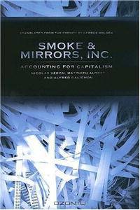 Smoke & Mirrors, Inc.: Accounting for Capitalism (Cornell Studies in Money)