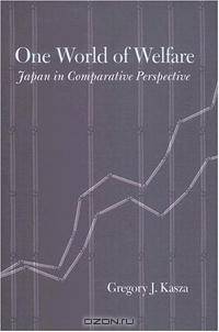One World of Welfare: Japan in Comparative Perspective (Cornell Studies in Political Economy)