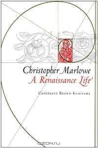 Christopher Marlowe: A Renaissance Life