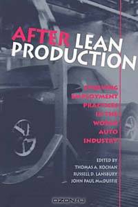 After Lean Production: Evolving Employment Practices in the World Auto Industry (Cornell International Industrial and Labor Relations Reports (Paperback))