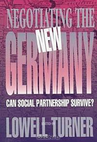 Negotiating the New Germany: Can Social Partnership Survive?