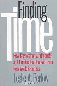 Finding Time: How Corporations, Individuals, and Families Can Benefit from New Work Practices (Collection on Technology and Work)