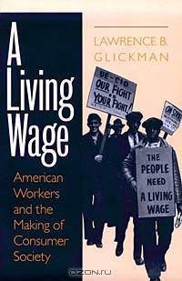 A Living Wage: American Workers and the Making of Consumer Society
