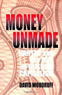 Money Unmade: Barter and the Fate of Russian Capitalism