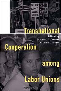 Transnational Cooperation Among Labor Unions