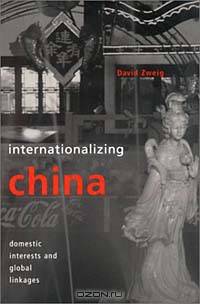 Internationalizing China: Domestic Interests and Global Linkages