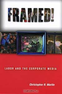 Framed!: Labor and the Corporate Media