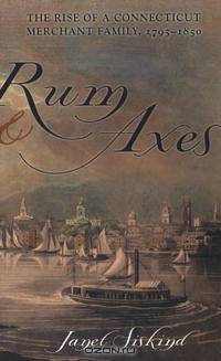 Rum and Axes: The Rise of a Connecticut Merchant Family, 1795-1850 (Anthropology of Contemporary Issues (Paperback))