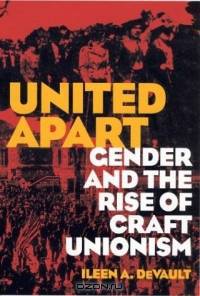 United Apart: Gender and the Rise of Craft Unionism