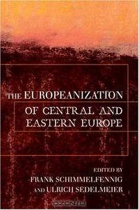 The Europeanization Of Central And Eastern Europe (Cornell Studies in Political Economy)