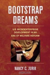 Bootstrap Dreams: U.s. Microenterprise Development In An Era Of Welfare Reform