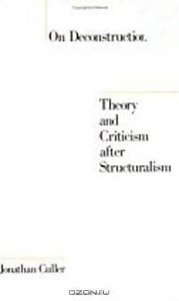 On Deconstruction: Theory and Criticism after Structuralism