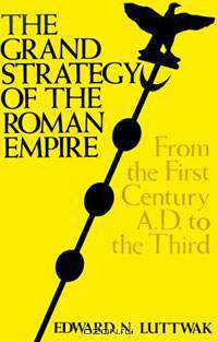 The Grand Strategy of the Roman Empire: From the First Century A.D. to the Third