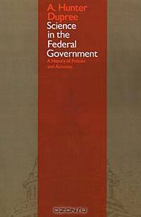 Science in the Federal Government: A History of Policies and Activities